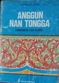 Image of ANGGUN NAN TONGGA : SANDIWARA TIGA BABAK