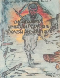 Image of DALAM MEREBUT KEMERDEKAAN REPUBLIK INDONESIA DI DAERAH RIAU